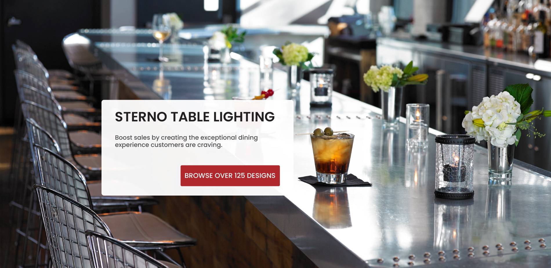 Sterno Table Lighting. Boost sales by creating the exceptional dining experience customers are craving.
